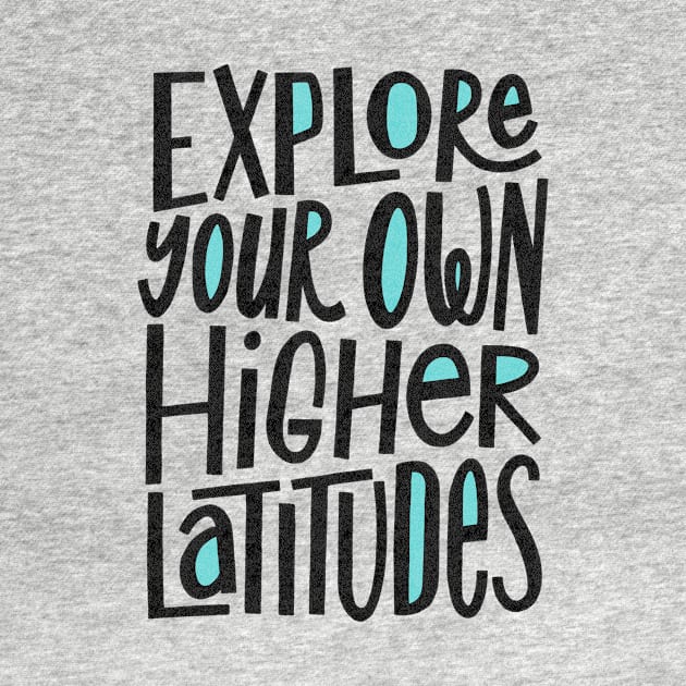 Explore Your Own Higher Latitudes by Mister Jerm